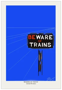 'Beware of Trains'. Art poster by Daniel W Jones.