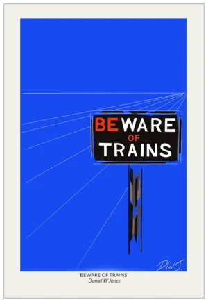 'Beware of Trains'. Art poster by Daniel W Jones.