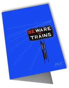 'Beware of Trains'. Art card by Daniel W Jones.